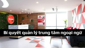 Bí quyết quản lý trung tâm ngoại ngữ hiệu quả