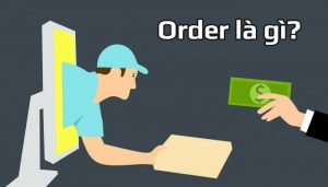 Order là gì? Ý nghĩa thuật ngữ bán hàng order trong kinh doanh