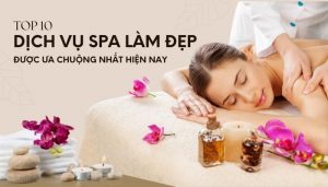 Top 10 dịch vụ spa làm đẹp