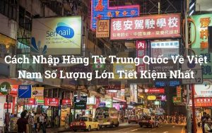cách nhập hàng từ Trung Quốc