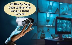 quản lý nhân viên bằng hệ thống camera