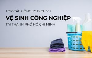 top công ty vệ sinh công nghiệp uy tín tphcm