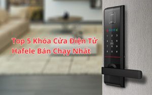 top khóa cửa điện tử hafele