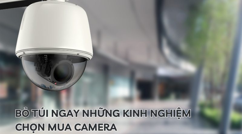 kinh nghiệm chọn mua camera