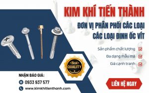 Kim Khí Tiến Thành – Địa chỉ cung cấp các loại đinh vít chất lượng cao